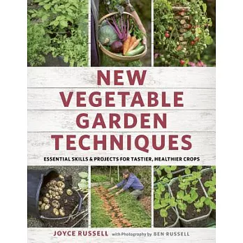 New Vegetable Garden Techniques: Essential Skills and Projects for Tastier, Healthier Crops