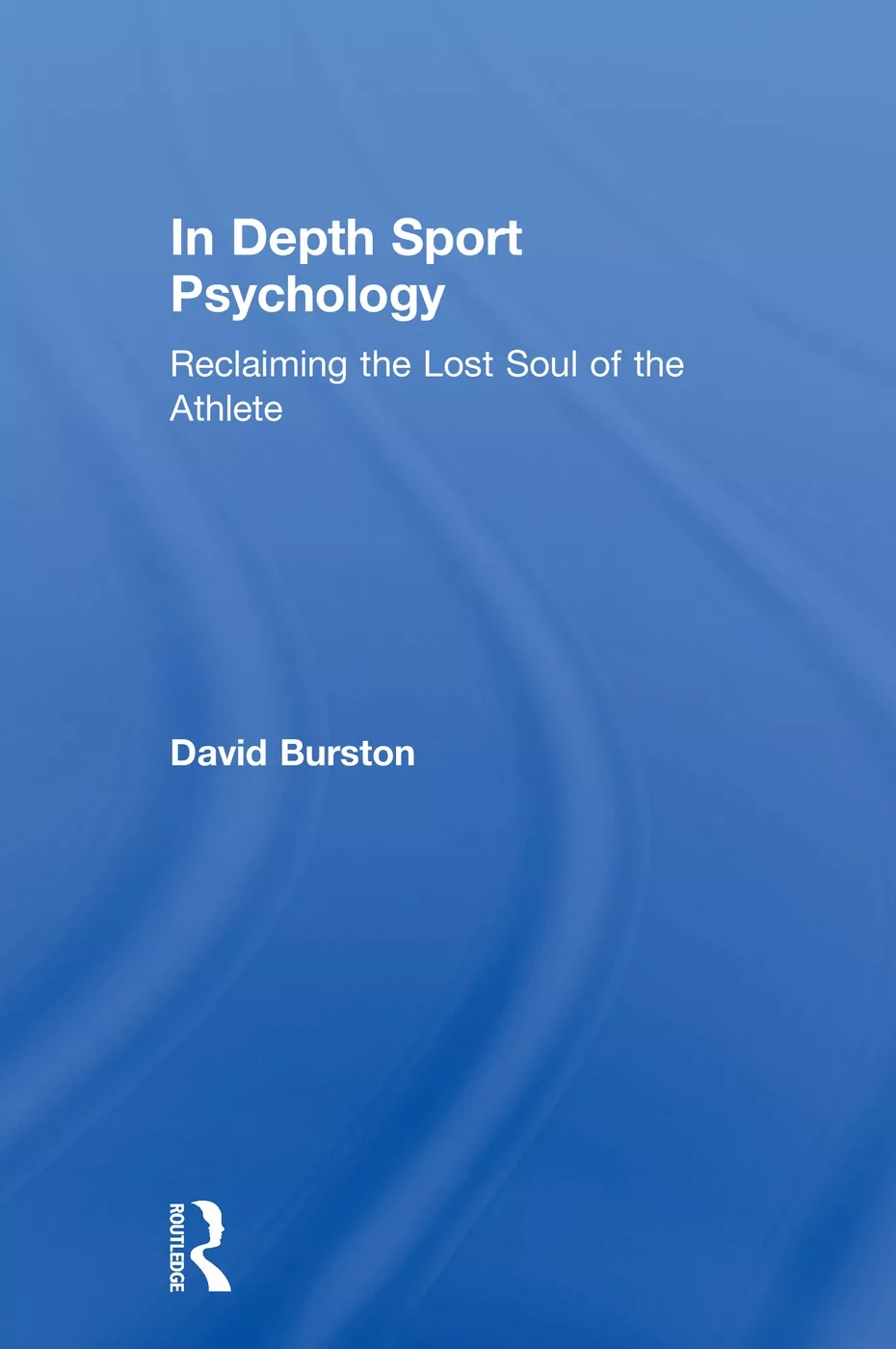 In Depth Sport Psychology: Reclaiming the Lost Soul of the Athlete