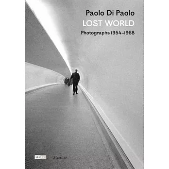 Paolo Di Paolo: Lost World: Photographs 1954–1968