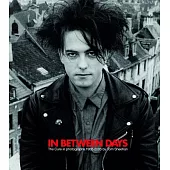 In Between Days: The Cure in photographs 1982-2005