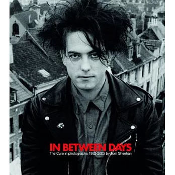 In Between Days: The Cure in photographs 1982-2005