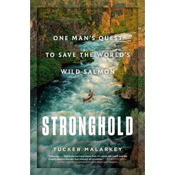 Stronghold: One Man’s Quest to Save the World’s Wild Salmon
