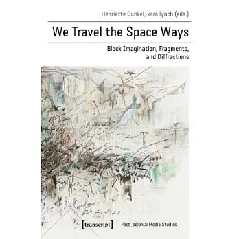We Travel the Space Ways: Black Imagination, Fragments, and Diffractions
