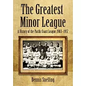 The Greatest Minor League: A History of the Pacific Coast League, 1903-1957