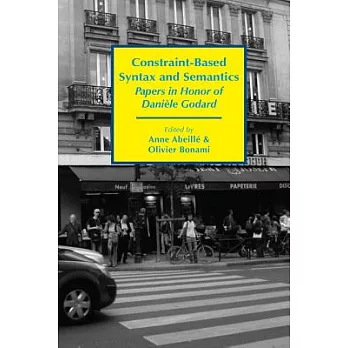 Constraint-based Syntax and Semantics: Papers in Honor of Danièle Godard