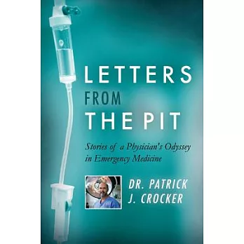 Letters from the Pit: Stories of a Physician’s Odyssey in Emergency Medicine