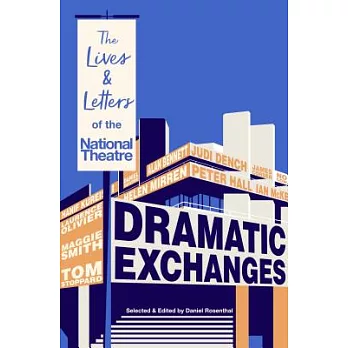 Dramatic Exchanges: The Lives & Letters of the National Theatre