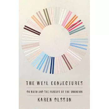 The Weil Conjectures: On Math and the Pursuit of the Unknown