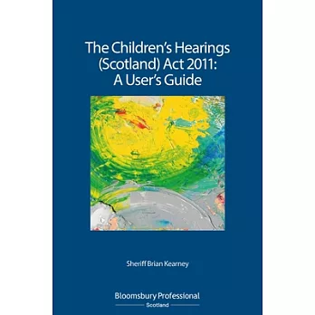 The Children’s Hearings (Scotland) ACT 2011 - A User’s Guide