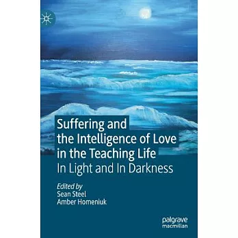 Suffering and the Intelligence of Love in the Teaching Life: In Light and in Darkness