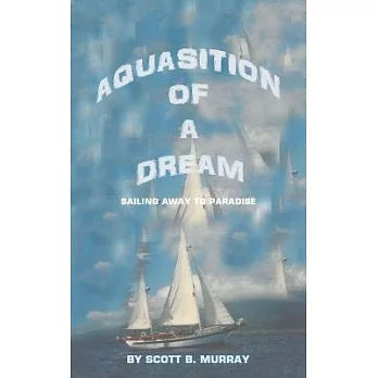 Aquasition of a Dream: Sailing Away to Paradise