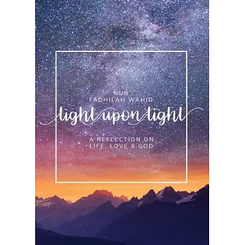 Light upon Light: A Reflection on Life, Love & God