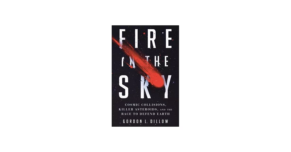 Fire in the Sky: Cosmic Collisions, Killer Asteroids, and the Race to Defend Earth | 拾書所