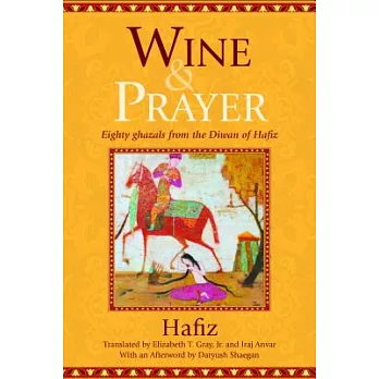 Wine & Prayer: Eighty Ghazals from the Divan of Hafiz