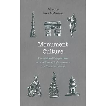 Monument Culture: International Perspectives on the Future of Monuments in a Changing World
