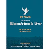 The Story of Woodstock Live: 50 Years: Relive the Magic Artist by Artist