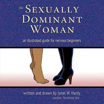 The Sexually Dominant Woman: An illustrated workbook for nervous beginers