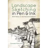Landscape Sketching in Pen & Ink: With Notes on Architectural Subjects