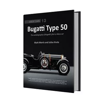 Bugatti Type 50: The Autobiography of Bugatti’s First Le Mans Car