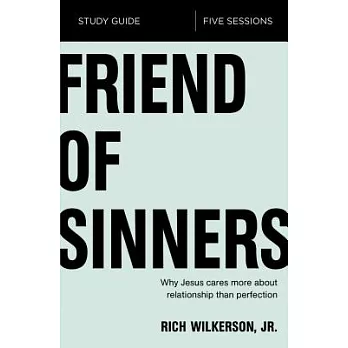 Friend of Sinners Study Guide: Why Jesus Cares More about Relationship Than Perfection