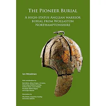 The Pioneer Burial: A High-status Anglian Warrior Burial from Wollaston Northamptonshire