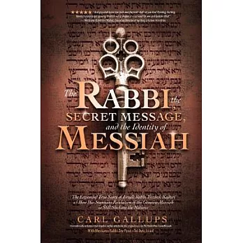 The Rabbi, the Secret Message, and the Identity of Messiah: The Expanded True Story of Israeli Rabbi Yitzhak Kaduri and How His Stunning Revelation of