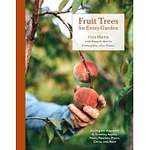 Fruit Trees for Every Garden: An Organic Approach to Growing Apples, Pears, Peaches, Plums, Citrus, and More