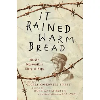 It Rained Warm Bread: Moishe Moskowitz’s Story of Hope