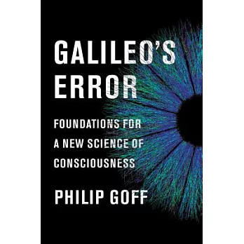 Galileo’s Error: Foundations for a New Science of Consciousness
