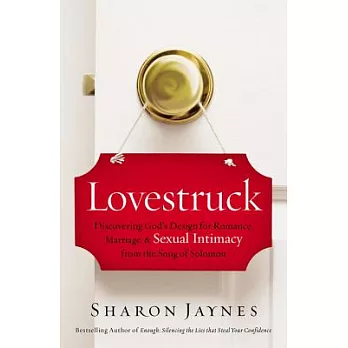 Lovestruck: Discovering God’s Design for Romance, Marriage, and Sexual Intimacy from the Song of Solomon