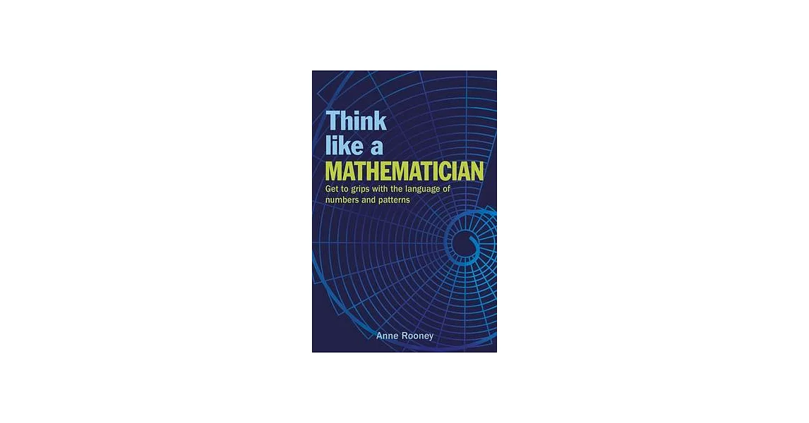 Think Like a Mathematician: Get to Grips with the language of numbers and patterns | 拾書所