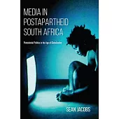 Media in Postapartheid South Africa: Postcolonial Politics in the Age of Globalization