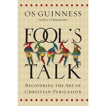 Fool’s Talk: Recovering the Art of Christian Persuasion