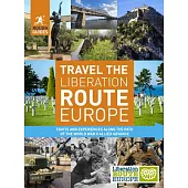 Rough Guide Inspirational Travel the Liberation Route Europe: Sight and Experiences Along the Path of the World War II Allied Ad