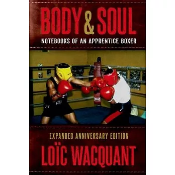 Body & Soul: Notebooks of an Apprentice Boxer, Revised and Updated