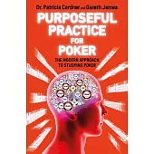 Purposeful Practice for Poker: The Modern Approach to Studying Poker