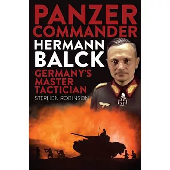 Panzer Commander Hermann Balck: Germany’s Master Tactician