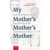 My Mother’s Mother’s Mother: South African Women’s Writing from 17th Century Dutch to Contemporary Afrikaans