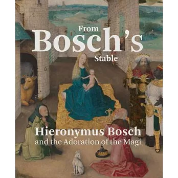 From Bosch’s Stable: Hieronymus Bosch and the Adoration of the Magi