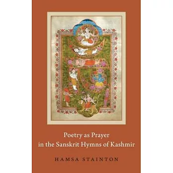 Poetry as Prayer in the Sanskrit Hymns of Kashmir