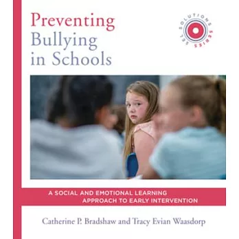 Preventing Bullying in Schools: A Social and Emotional Learning Approach to Prevention and Early Intervention (Sel Solutions Series)