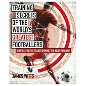 Training Secrets of the World’s Greatest Footballers: How Science Is Transforming the Modern Game