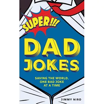 Super Dad Jokes: Saving the World, One Bad Joke at a Time