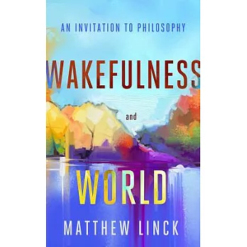 Wakefulness and World: An Invitation to Philosophy