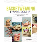 Basketweaving for Beginners: 20 Contemporary and Classic Projects Using Natural Cane