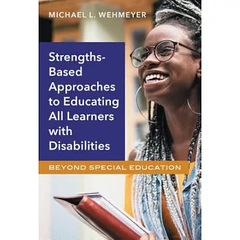 Strengths-Based Approaches to Educating All Learners With Disabilities: Beyond Special Education