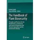 The Handbook of Plant Biosecurity: Principles and Practices for the Identification, Containment and Control of Organisms That Threaten Agriculture and