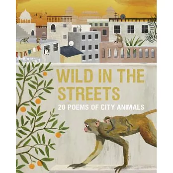 Wild in the Streets: 20 Poems of City Animals