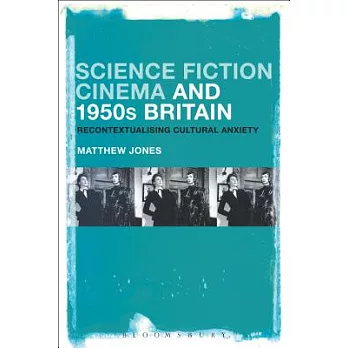 Science Fiction Cinema and 1950s Britain: Recontextualizing Cultural Anxiety