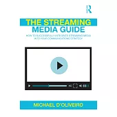 The Streaming Media Guide: How to Successfully Integrate Streaming Media into Your Communications Strategy
